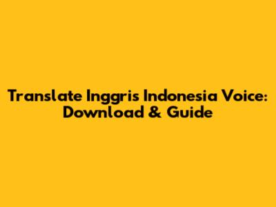 Translate Inggris Indonesia Voice: Download & Guide