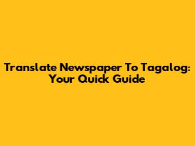 Translate Newspaper To Tagalog: Your Quick Guide