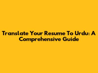 Translate Your Resume To Urdu: A Comprehensive Guide