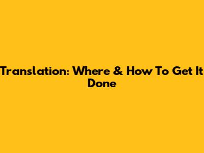 Translation: Where & How To Get It Done