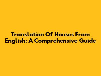 Translation Of 'Houses' From English: A Comprehensive Guide