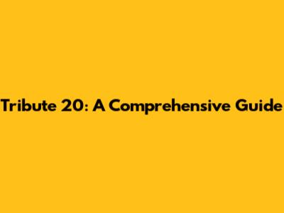 Tribute 20: A Comprehensive Guide