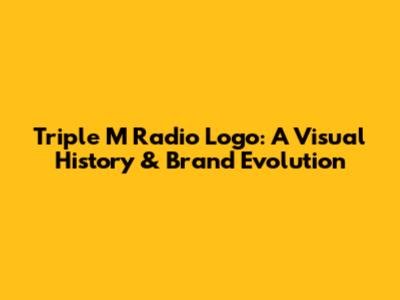 Triple M Radio Logo: A Visual History & Brand Evolution