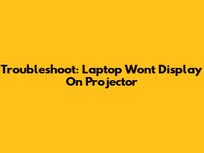Troubleshoot: Laptop Won't Display On Projector