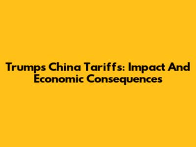 Trump's China Tariffs: Impact And Economic Consequences