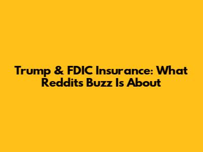Trump & FDIC Insurance: What Reddit's Buzz Is About