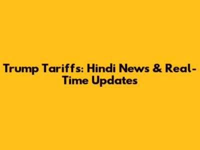 Trump Tariffs: Hindi News & Real-Time Updates