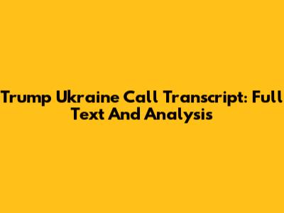 Trump Ukraine Call Transcript: Full Text And Analysis