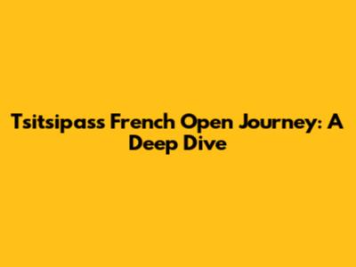 Tsitsipas's French Open Journey: A Deep Dive
