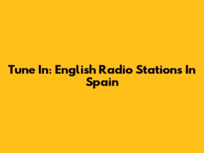 Tune In: English Radio Stations In Spain