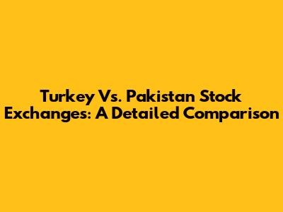 Turkey Vs. Pakistan Stock Exchanges: A Detailed Comparison