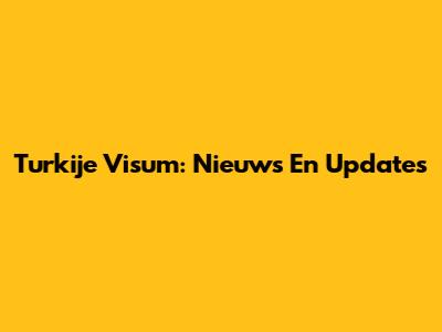 Turkije Visum: Nieuws En Updates