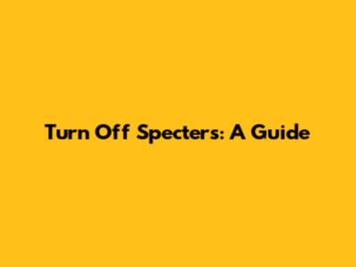 Turn Off Specters: A Guide
