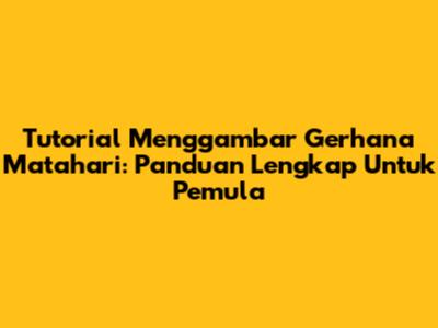 Tutorial Menggambar Gerhana Matahari: Panduan Lengkap Untuk Pemula