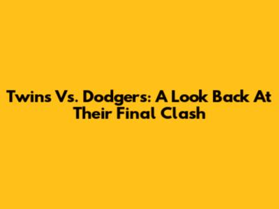 Twins Vs. Dodgers: A Look Back At Their Final Clash