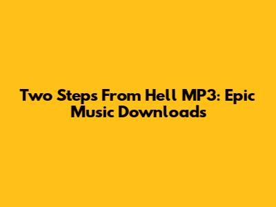 Two Steps From Hell MP3: Epic Music Downloads