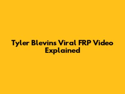 Tyler Blevins' Viral FRP Video Explained