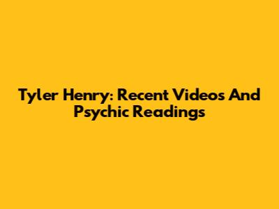 Tyler Henry: Recent Videos And Psychic Readings