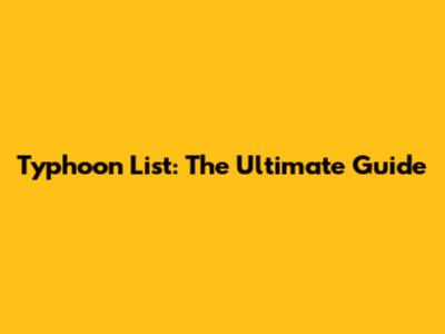 Typhoon List: The Ultimate Guide