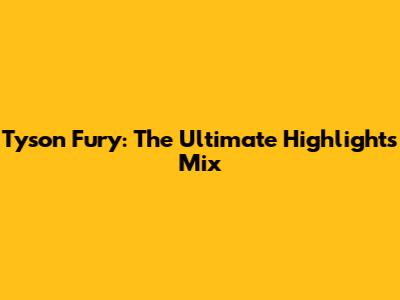 Tyson Fury: The Ultimate Highlights Mix