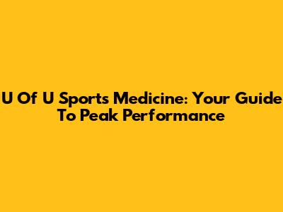 U Of U Sports Medicine: Your Guide To Peak Performance