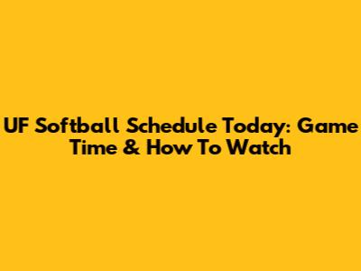 UF Softball Schedule Today: Game Time & How To Watch