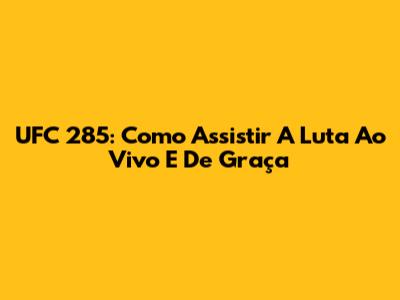 UFC 285: Como Assistir A Luta Ao Vivo E De Graça