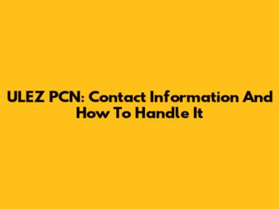 ULEZ PCN: Contact Information And How To Handle It