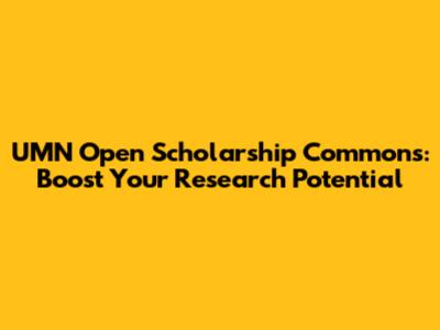 UMN Open Scholarship Commons: Boost Your Research Potential
