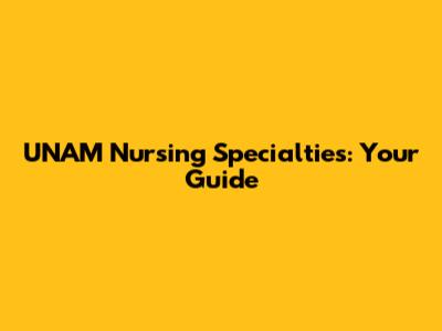UNAM Nursing Specialties: Your Guide