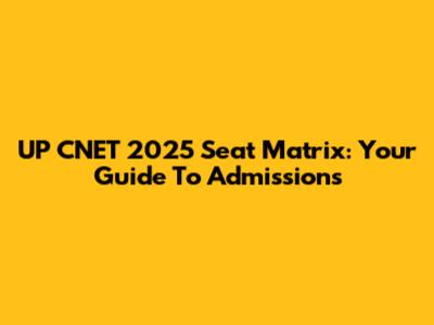 UP CNET 2025 Seat Matrix: Your Guide To Admissions