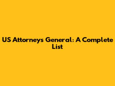 US Attorneys General: A Complete List