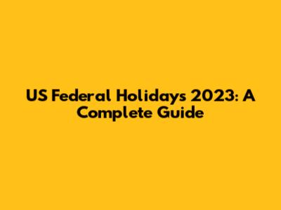 US Federal Holidays 2023: A Complete Guide