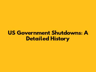 US Government Shutdowns: A Detailed History