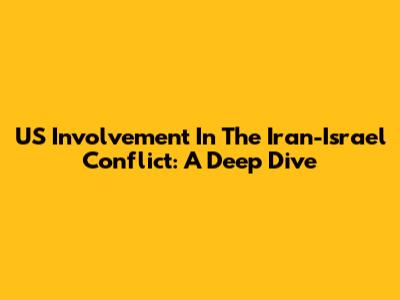 US Involvement In The Iran-Israel Conflict: A Deep Dive