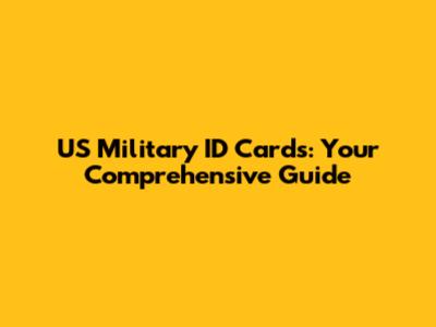 US Military ID Cards: Your Comprehensive Guide