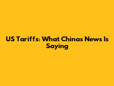 US Tariffs: What China's News Is Saying