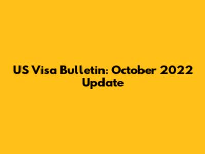 US Visa Bulletin: October 2022 Update