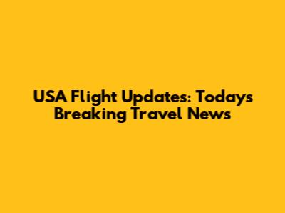 USA Flight Updates: Today's Breaking Travel News