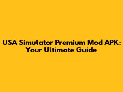 USA Simulator Premium Mod APK: Your Ultimate Guide