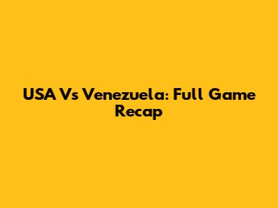 USA Vs Venezuela: Full Game Recap