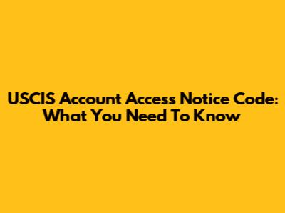 USCIS Account Access Notice Code: What You Need To Know