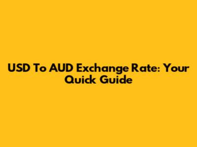 USD To AUD Exchange Rate: Your Quick Guide