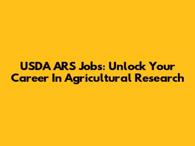 USDA ARS Jobs: Unlock Your Career In Agricultural Research