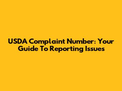 USDA Complaint Number: Your Guide To Reporting Issues