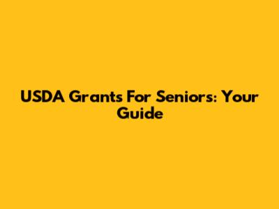 USDA Grants For Seniors: Your Guide