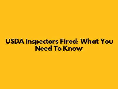 USDA Inspectors Fired: What You Need To Know