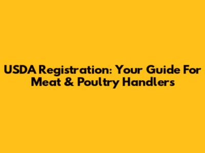 USDA Registration: Your Guide For Meat & Poultry Handlers