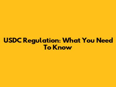 USDC Regulation: What You Need To Know
