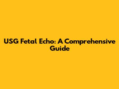 USG Fetal Echo: A Comprehensive Guide
